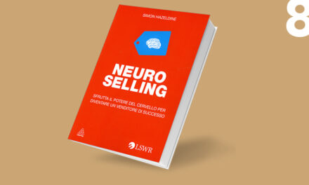 Neuro-selling: sfrutta il potere delle neuroscienze per diventare un venditore di successo