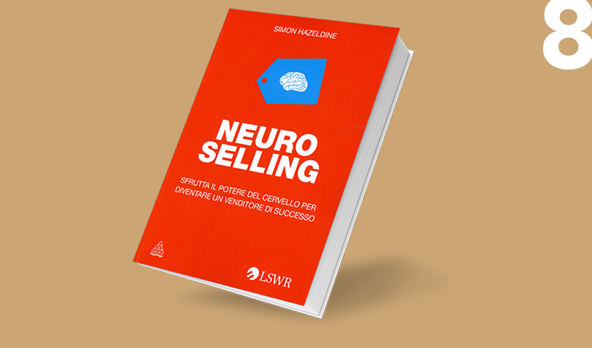 Neuro-selling: sfrutta il potere delle neuroscienze per diventare un venditore di successo